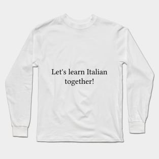 Let's learn Italian together! Long Sleeve T-Shirt